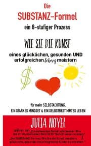 Cover von Die Substanz-Formel: wie sie die Kunst eines glücklichen, gesunden und erfolgreichen Lebens meistern