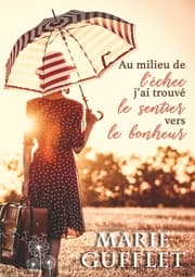 Cover von Au milieu de l'échec, j'ai trouvé le sentier vers le bonheur