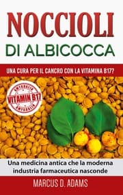 Cover von Noccioli di albicocca - una cura per il cancro con la vitamina B17?