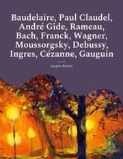 Cover von Baudelaire, Paul Claudel, André Gide, Rameau, Bach, Franck, Wagner, Moussorgsky, Debussy, Ingres, Cézanne, Gauguin
