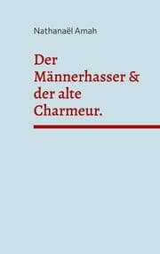 Cover von Der Männerhasser & der alte Charmeur.