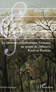 Cover von La chanson polyphonique française au temps de Debussy, Ravel et Poulenc