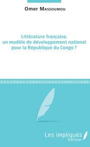Cover von Littérature française, un modèle de développement national pour la République du Congo ?