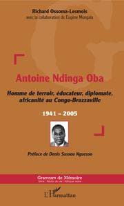 Cover von Antoine Ndinga Oba Homme de terroir, éducateur, diplomate, africanité au Congo-Brazzaville