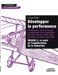 Cover von Développer la performance Méthode pour réussir son projet d'amélioration ou de certification (ISO 9001, IS0 14001,0HSAS 18001, ISO 20000, ISO 22000 et ISO 27001) VOLUME 3