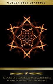 Cover von 30 Occult & Supernatural masterpieces you have to read before you die (Golden Deer Classics)