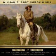 Cover von The Life of Honorable William F. Cody, Known as Buffalo Bill The Famous Hunter, Scout and Guide