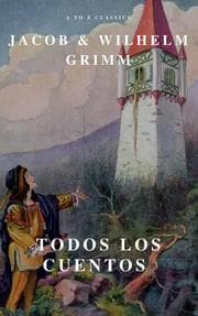 Cover von Todos los Cuentos de los Hermanos Grimm: Blancanieves, La Cenicienta, La Bella Durmiente, Caperucita Roja, Hansel y Gretel, Rapunzel, Pulgarcito (ilustrado)
