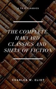 Cover von The Complete Harvard Classics and Shelf of Fiction (A to Z Classics)