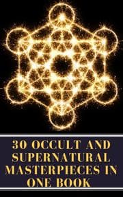 Cover von 30 Occult and Supernatural Masterpieces in One Book