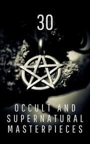 Cover von 30 Occult and Supernatural Masterpieces in One Book