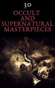 Cover von 30 Occult and Supernatural Masterpieces in One Book