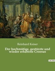Cover von Der hochmütige, gestürzte und wieder erhabene Croesus