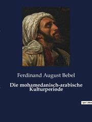 Cover von Die mohamedanisch-arabische Kulturperiode