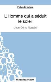 Cover von L'Homme qui a séduit le soleil de Jean-Côme Noguès (Fiche de lecture)