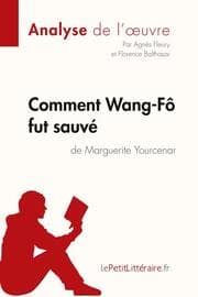 Cover von Comment Wang-Fô fut sauvé de Marguerite Yourcenar (Analyse de l'oeuvre)