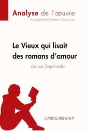 Cover von Le Vieux qui lisait des romans d'amour de Luis Sepulveda (Analyse de l'oeuvre)