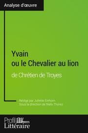 Cover von Yvain ou le Chevalier au lion de Chrétien de Troyes (Analyse approfondie)