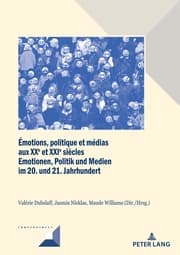 Cover von Émotions, politique et médias aux XXe et XXIe siècles / Emotionen, Politik und Medien im 20. und 21. Jahrhundert