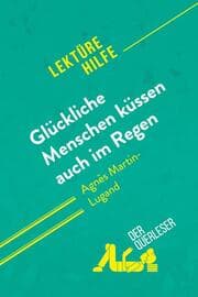 Cover von Glückliche Menschen küssen auch im Regen von Agnès Martin-Lugand (Lektürehilfe)