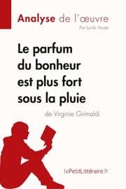 Cover von Le parfum du bonheur est plus fort sous la pluie de Virginie Grimaldi (Analyse de l'oeuvre)