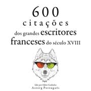 Cover von 600 citações de grandes escritores franceses do século 18