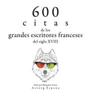 Cover von 600 citas de los grandes escritores franceses del siglo XVIII