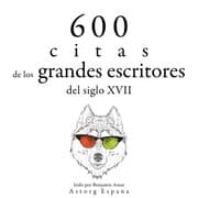 Cover von 600 citas de los grandes escritores del siglo XVII