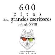 Cover von 600 citas de los grandes escritores del siglo XVIII