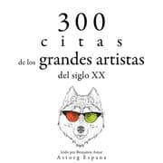 Cover von 300 citas de los grandes artistas del siglo X.