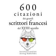 Cover von 600 citazioni dei grandi scrittori francesi del XVIII secolo