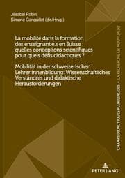 Cover von La mobilité dans la formation des enseignant.e.s en Suisse : quelles conceptions scientifiques pour quels défis didactiques ? / Mobilität in der schweizerischen Lehrer:innenbildung: Wissenschaftliches Verständnis und didaktische Herausforderungen