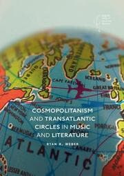 Cover von Cosmopolitanism and Transatlantic Circles in Music and Literature