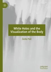 Cover von White Holes and the Visualization of the Body