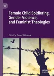 Cover von Female Child Soldiering, Gender Violence, and Feminist Theologies