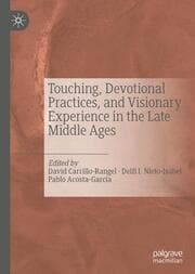 Cover von Touching, Devotional Practices, and Visionary Experience in the Late Middle Ages