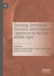 Cover von Touching, Devotional Practices, and Visionary Experience in the Late Middle Ages