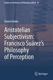 Cover von Aristotelian Subjectivism: Francisco Suárezs Philosophy of Perception