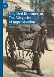 Cover von Siegfried Kracauer, or, The Allegories of Improvisation