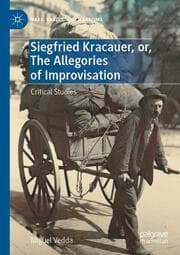 Cover von Siegfried Kracauer, or, The Allegories of Improvisation