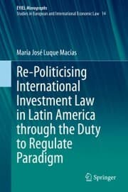 Cover von Re-Politicising International Investment Law in Latin America through the Duty to Regulate Paradigm