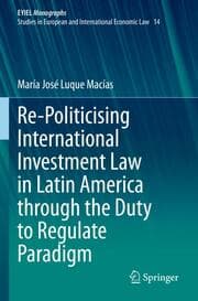 Cover von Re-Politicising International Investment Law in Latin America through the Duty to Regulate Paradigm