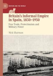 Cover von Britains Informal Empire in Spain, 1830-1950