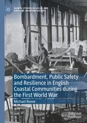 Cover von Bombardment, Public Safety and Resilience in English Coastal Communities during the First World War