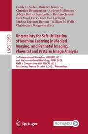 Cover von Uncertainty for Safe Utilization of Machine Learning in Medical Imaging, and Perinatal Imaging, Placental and Preterm Image Analysis