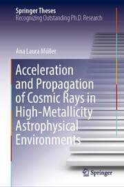 Cover von Acceleration and Propagation of Cosmic Rays in High-Metallicity Astrophysical Environments