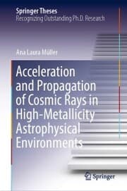 Cover von Acceleration and Propagation of Cosmic Rays in High-Metallicity Astrophysical Environments
