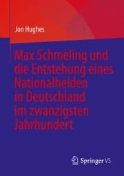 Cover von Max Schmeling und die Entstehung eines Nationalhelden in Deutschland im zwanzigsten Jahrhundert