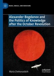 Cover von Alexander Bogdanov and the Politics of Knowledge after the October Revolution