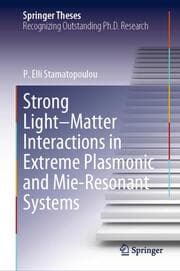 Cover von Strong Light-Matter Interactions in Extreme Plasmonic and Mie-Resonant Systems